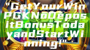 "Get Your WinPGK No Deposit Bonus Today and Start Winning!"