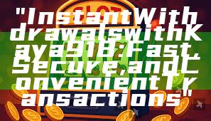 "Instant Withdrawals with Kaya918: Fast, Secure, and Convenient Transactions"