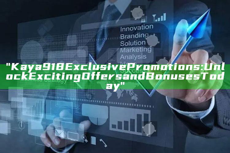 "Kaya918 Exclusive Promotions: Unlock Exciting Offers and Bonuses Today"