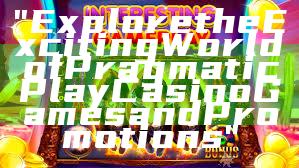 "Explore the Exciting World of Pragmatic Play Casino Games and Promotions"