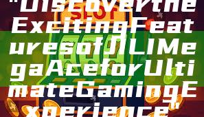 "Discover the Exciting Features of JILI Mega Ace for Ultimate Gaming Experience"