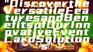 "Discover the Versatile Features and Benefits of Our Innovative Event Card Solutions"