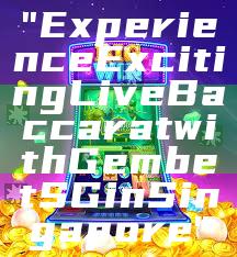 "Experience Exciting Live Baccarat with Gembet SG in Singapore"