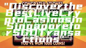 "Discover the Best Live Crypto Casinos in Singapore for SGD Transactions"