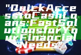 "Quick Access to Cash Loans: Fast Solutions for Your Financial Needs"