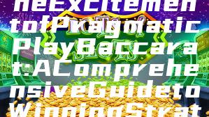 "Experience the Excitement of Pragmatic Play Baccarat: A Comprehensive Guide to Winning Strategies"