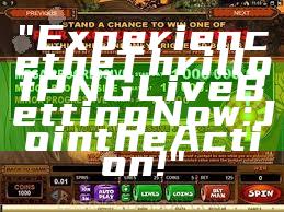"Experience the Thrill of PNG Live Betting Now: Join the Action!"