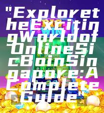"Explore the Exciting World of Online Sic Bo in Singapore: A Complete Guide"
