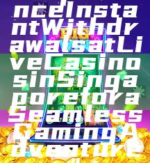 "Experience Instant Withdrawals at Live Casinos in Singapore for a Seamless Gaming Adventure"