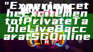 "Experience the Excitement of Private Table Live Baccarat SG Online"