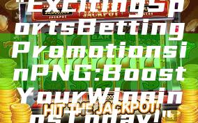 "Exciting Sports Betting Promotions in PNG: Boost Your Winnings Today!"