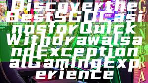 Discover the Best SGD Casinos for Quick Withdrawals and Exceptional Gaming Experience